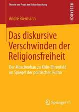 Das diskursive Verschwinden der Religionsfreiheit: Der Moscheebau zu Köln-Ehrenfeld im Spiegel der politischen Kultur