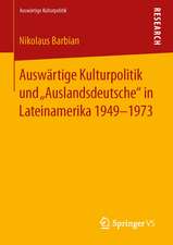 Auswärtige Kulturpolitik und „Auslandsdeutsche“ in Lateinamerika 1949-1973