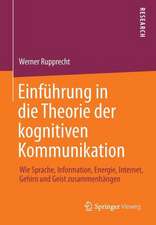 Einführung in die Theorie der kognitiven Kommunikation: Wie Sprache, Information, Energie, Internet, Gehirn und Geist zusammenhängen