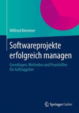 Softwareprojekte erfolgreich managen: Grundlagen, Methoden und Praxishilfen für Auftraggeber