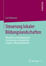 Steuerung lokaler Bildungslandschaften: Räumliche und pädagogische Entwicklung am Beispiel des Projektes Altstadt Nord Köln