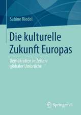 Die kulturelle Zukunft Europas: Demokratien in Zeiten globaler Umbrüche