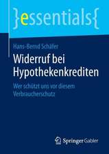 Widerruf bei Hypothekenkrediten: Wer schützt uns vor diesem Verbraucherschutz