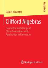 Clifford Algebras: Geometric Modelling and Chain Geometries with Application in Kinematics