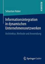 Informationsintegration in dynamischen Unternehmensnetzwerken: Architektur, Methode und Anwendung