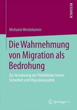 Die Wahrnehmung von Migration als Bedrohung: Zur Verzahnung der Politikfelder Innere Sicherheit und Migrationspolitik