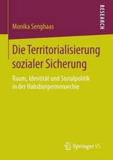 Die Territorialisierung sozialer Sicherung: Raum, Identität und Sozialpolitik in der Habsburgermonarchie