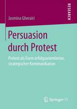 Persuasion durch Protest: Protest als Form erfolgsorientierter, strategischer Kommunikation