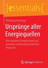 Ursprünge aller Energiequellen: Alle nutzbare Energie kommt aus atomaren und kernphysikalischen Prozessen