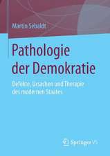 Pathologie der Demokratie: Defekte, Ursachen und Therapie des modernen Staates