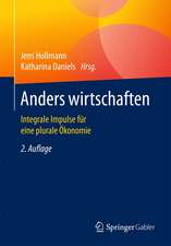 Anders wirtschaften: Integrale Impulse für eine plurale Ökonomie