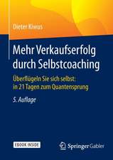 Mehr Verkaufserfolg durch Selbstcoaching: Überflügeln Sie sich selbst: in 21 Tagen zum Quantensprung