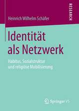 Identität als Netzwerk: Habitus, Sozialstruktur und religiöse Mobilisierung