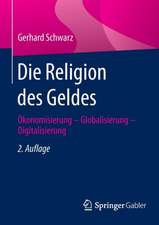 Die Religion des Geldes: Ökonomisierung - Globalisierung - Digitalisierung