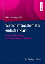 Wirtschaftsmathematik einfach erklärt: Eine kurze Einführung in die notwendigen Grundlagen