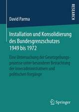 Installation und Konsolidierung des Bundesgrenzschutzes 1949 bis 1972: Eine Untersuchung der Gesetzgebungsprozesse unter besonderer Betrachtung der inneradministrativen und politischen Vorgänge