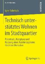 Technisch unterstütztes Wohnen im Stadtquartier: Potentiale, Akzeptanz und Nutzung eines Assistenzsystems für ältere Menschen