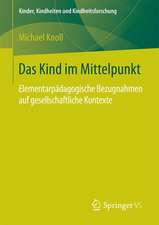 Das Kind im Mittelpunkt: Elementarpädagogische Bezugnahmen auf gesellschaftliche Kontexte