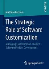 The Strategic Role of Software Customization: Managing Customization-Enabled Software Product Development