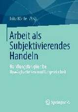 Arbeit als Subjektivierendes Handeln