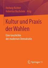 Kultur und Praxis der Wahlen: Eine Geschichte der modernen Demokratie