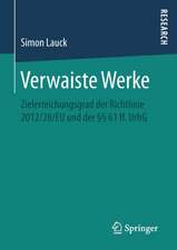 Verwaiste Werke: Zielerreichungsgrad der Richtlinie 2012/28/EU und der §§ 61 ff. UrhG