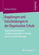 Kopplungen und Entscheidungen in der Organisation Schule: Organisationsbezogenes Schulleitungshandeln im Kontext von Lernstandserhebungen