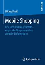 Mobile Shopping: Eine konsumentengerichtete, empirische Akzeptanzanalyse zentraler Einflussgrößen