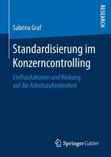 Standardisierung im Konzerncontrolling: Einflussfaktoren und Wirkung auf die Arbeitszufriedenheit