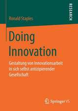 Doing Innovation: Gestaltung von Innovationsarbeit in sich selbst antizipierender Gesellschaft