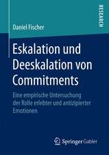 Eskalation und Deeskalation von Commitments: Eine empirische Untersuchung der Rolle erlebter und antizipierter Emotionen