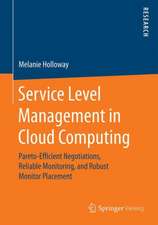 Service Level Management in Cloud Computing: Pareto-Efficient Negotiations, Reliable Monitoring, and Robust Monitor Placement