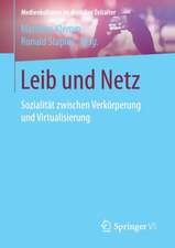 Leib und Netz: Sozialität zwischen Verkörperung und Virtualisierung