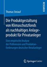 Die Produktgestaltung von Klimaschutzfonds als nachhaltiges Anlageprodukt für Privatanleger: Eine empirische Analyse der Präferenzen und Produktanforderungen deutscher Retailanleger