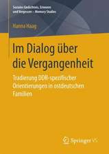 Im Dialog über die Vergangenheit: Tradierung DDR-spezifischer Orientierungen in ostdeutschen Familien