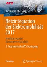 Netzintegration der Elektromobilität 2017: Mobilitätswandel konsequent entwickeln - 2. Internationale ATZ-Fachtagung