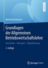 Grundlagen der Allgemeinen Betriebswirtschaftslehre: Geschichte – Konzepte – Digitalisierung