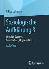 Soziologische Aufklärung 3: Soziales System, Gesellschaft, Organisation