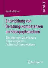 Entwicklung von Beratungskompetenzen im Pädagogikstudium: Eine empirische Untersuchung zur pädagogischen Professionalitätsentwicklung