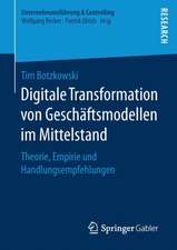 Digitale Transformation von Geschäftsmodellen im Mittelstand: Theorie, Empirie und Handlungsempfehlungen