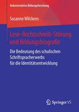 Lese-Rechtschreib-Störung und Bildungsbiografie: Die Bedeutung des schulischen Schriftspracherwerbs für die Identitätsentwicklung