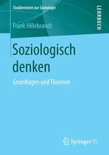 Soziologisch denken: Grundlagen und Theorien