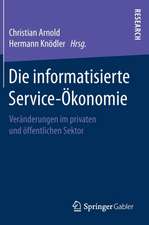 Die informatisierte Service-Ökonomie: Veränderungen im privaten und öffentlichen Sektor