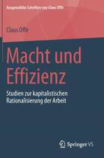 Macht und Effizienz: Studien zur kapitalistischen Rationalisierung der Arbeit