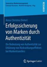 Erfolgssicherung von Marken durch Authentizität: Die Bedeutung von Authentizität zur Erklärung von Rückwirkungseffekten bei Markentransfers