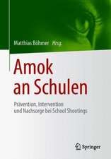 Amok an Schulen: Prävention, Intervention und Nachsorge bei School Shootings