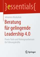 Beratung für gelingende Leadership 4.0: Praxis-Tools und Hintergrundwissen für Führungskräfte