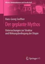 Der geplante Mythos: Untersuchungen zur Struktur und Wirkungsbedingung der Utopie