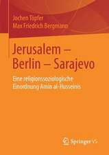 Jerusalem – Berlin – Sarajevo: Eine religionssoziologische Einordnung Amin al-Husseinis