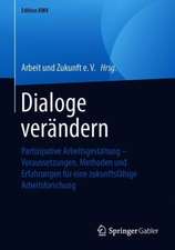 Dialoge verändern: Partizipative Arbeitsgestaltung – Voraussetzungen, Methoden und Erfahrungen für eine zukunftsfähige Arbeitsforschung